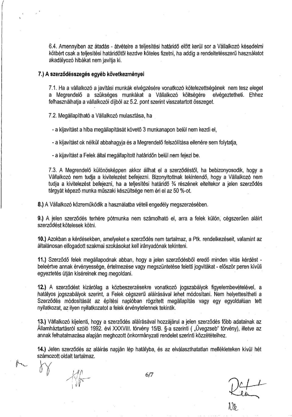 Ha a vállalkozó a javítási munkák elvégzésére vonatkozó kötelezettségének nem tesz eleget a Megrendelő a szükséges munkákat a Vállalkozó költségére elvégeztetheti.