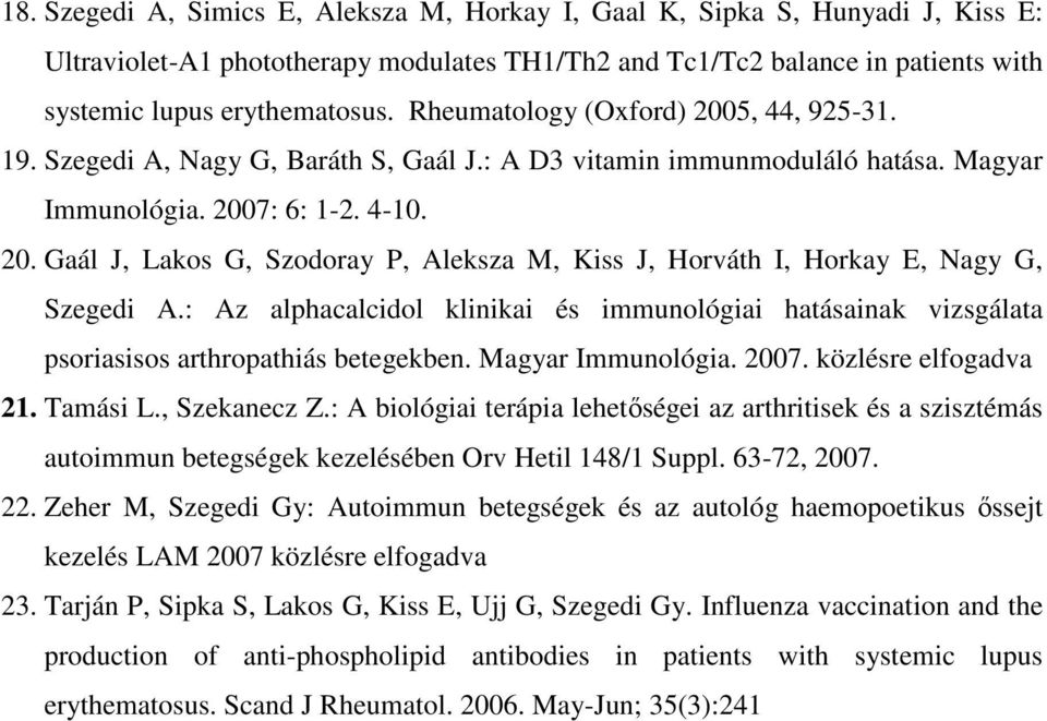 : Az alphacalcidol klinikai és immunológiai hatásainak vizsgálata psoriasisos arthropathiás betegekben. Magyar Immunológia. 2007. közlésre elfogadva 21. Tamási L., Szekanecz Z.