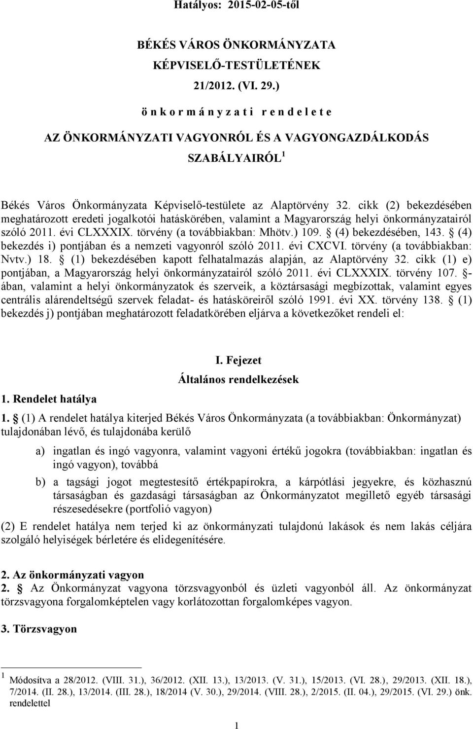 cikk (2) bekezdésében meghatározott eredeti jogalkotói hatáskörében, valamint a Magyarország helyi önkormányzatairól szóló 2011. évi CLXXXIX. törvény (a továbbiakban: Mhötv.) 109.