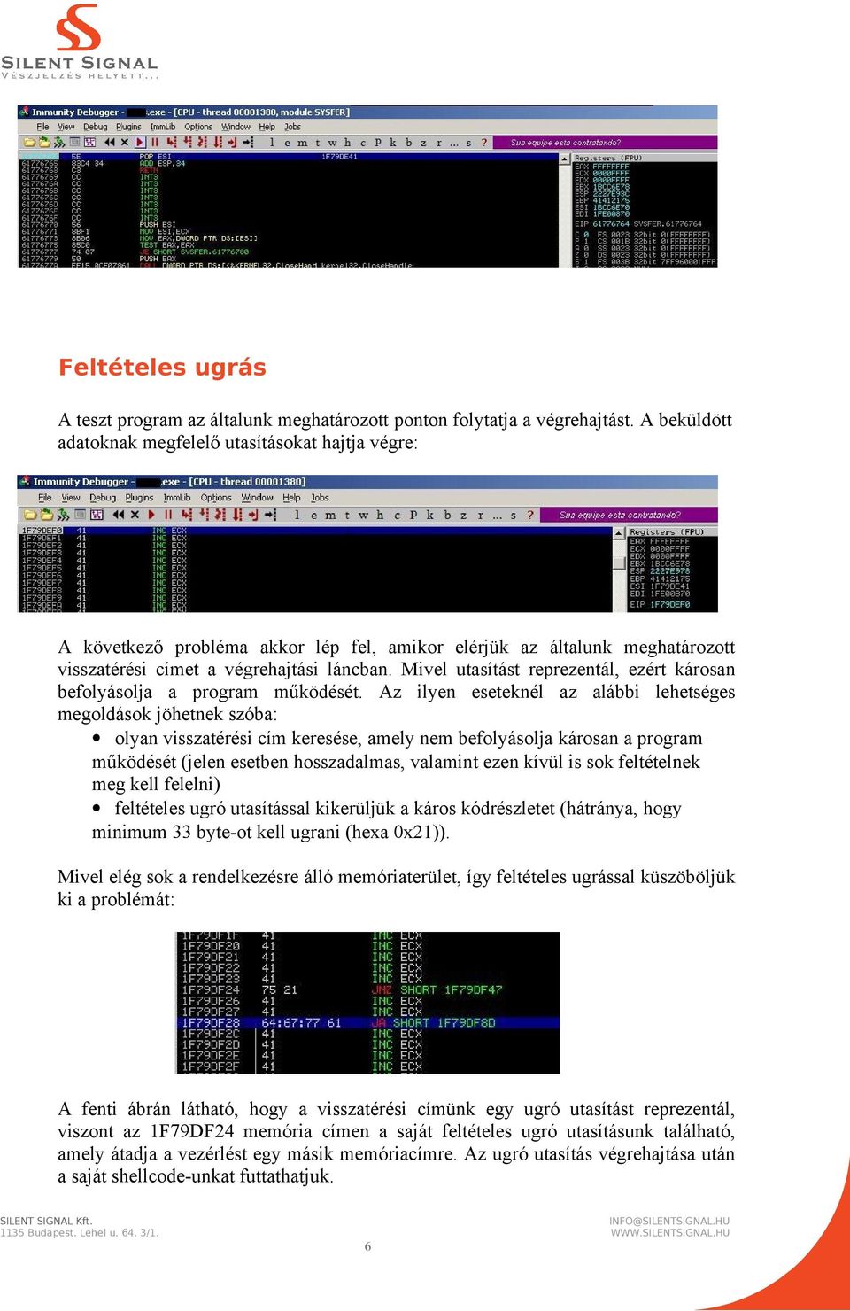 Mivel utasítást reprezentál, ezért károsan befolyásolja a program működését.