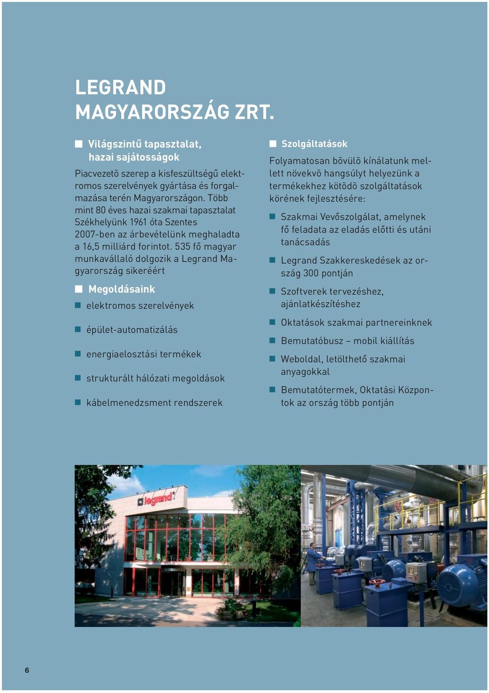 535 fô magyar munkavállaló dolgozik a Legrand Magyarország sikeréért Megoldásaink elektromos szerelvények épület-automatizálás energiaelosztási termékek strukturált hálózati megoldások