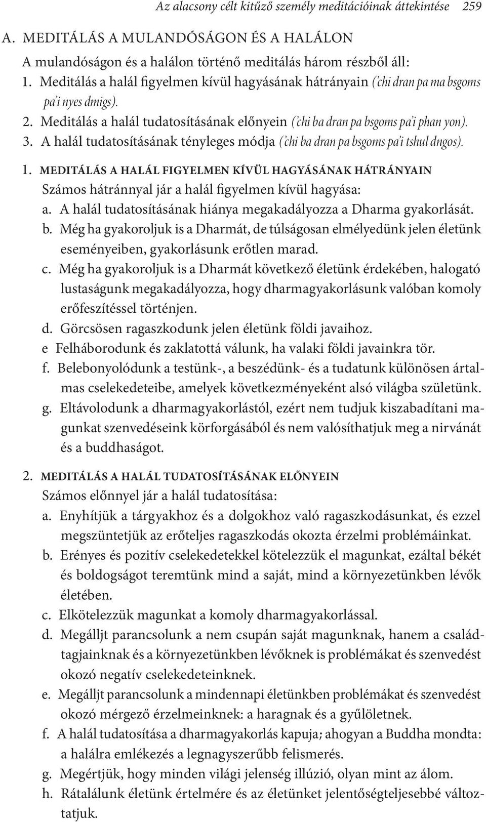 A halál tudatosításának tényleges módja ( chi ba dran pa bsgoms pa i tshul dngos). 1. MEDITÁLÁS A HALÁL FIGYELMEN KÍVÜL HAGYÁSÁNAK HÁTRÁNYAIN Számos hátránnyal jár a halál figyelmen kívül hagyása: a.