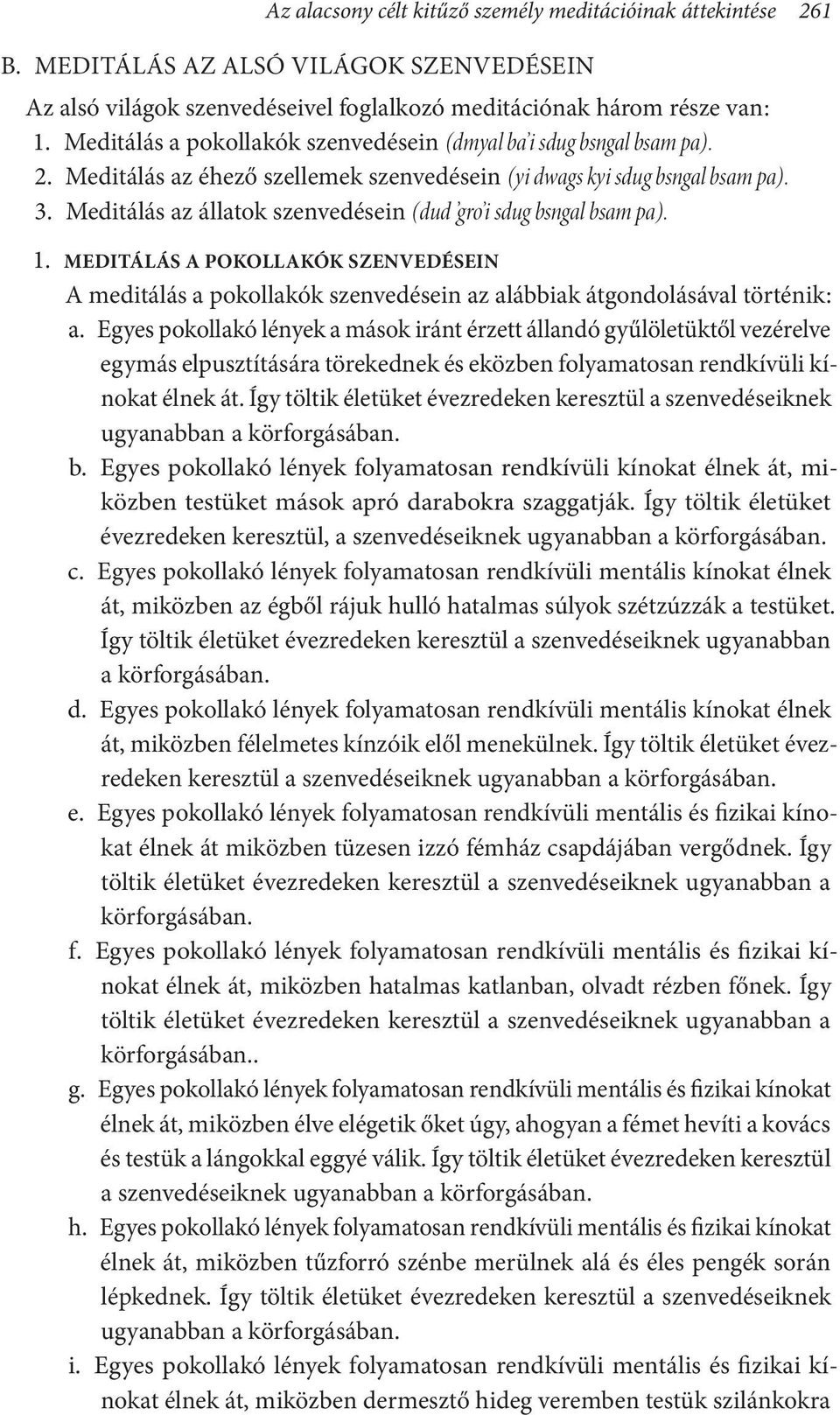 Meditálás az állatok szenvedésein (dud gro i sdug bsngal bsam pa). 1. MEDITÁLÁS A POKOLLAKÓK SZENVEDÉSEIN A meditálás a pokollakók szenvedésein az alábbiak átgondolásával történik : a.