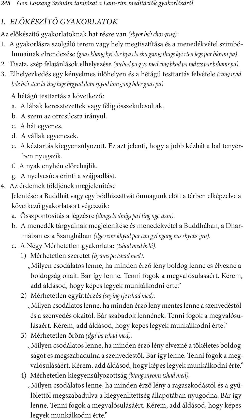 Tiszta, szép felajánlások elhelyezése (mchod pa g.yo med cing bkod pa mdzes par bshams pa). 3.