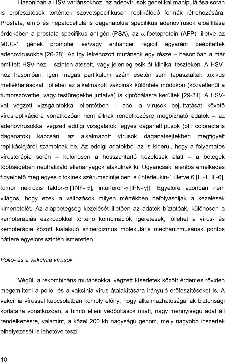 enhancer régióit egyaránt beépítették adenovírusokba [26-28]. Az így létrehozott mutánsok egy része hasonlóan a már említett HSV-hez szintén átesett, vagy jelenleg esik át klinikai teszteken.