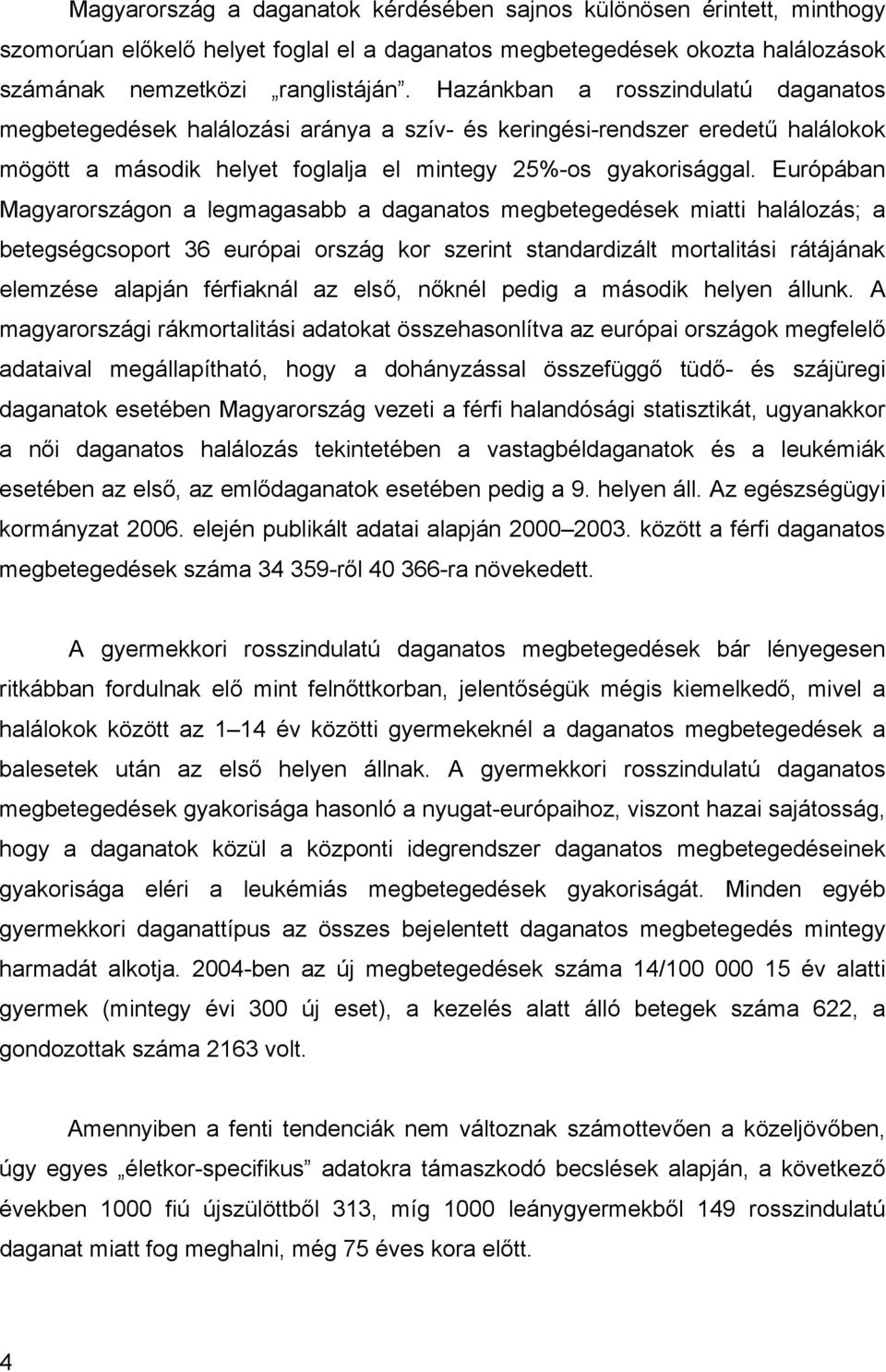 Európában Magyarországon a legmagasabb a daganatos megbetegedések miatti halálozás; a betegségcsoport 36 európai ország kor szerint standardizált mortalitási rátájának elemzése alapján férfiaknál az