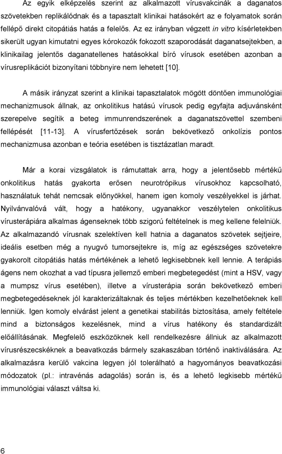 azonban a vírusreplikációt bizonyítani többnyire nem lehetett [10].