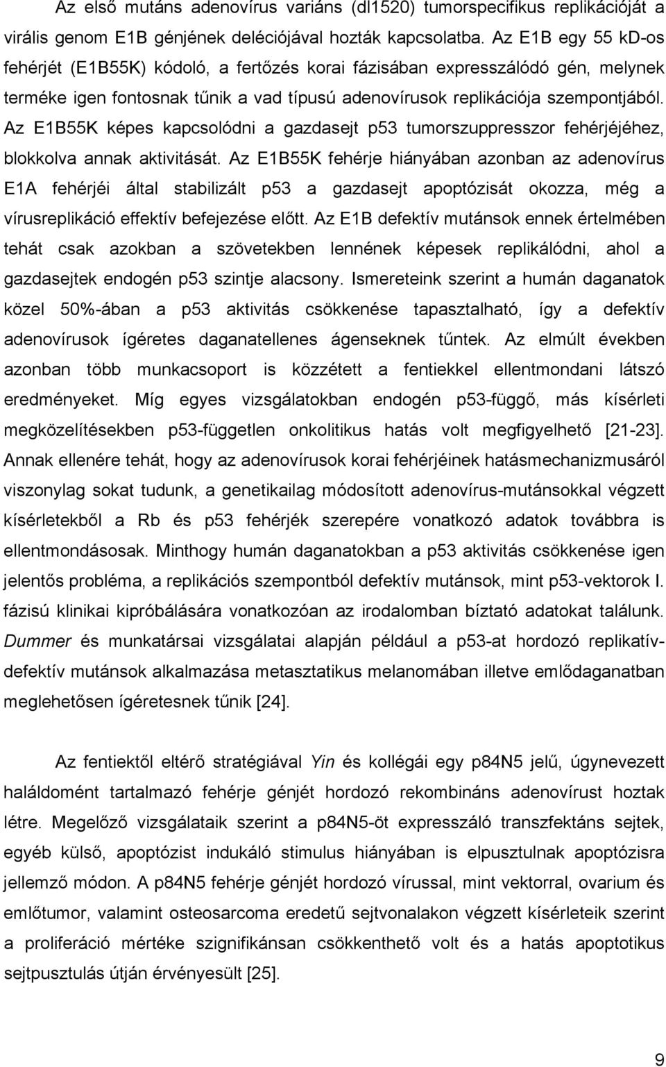 Az E1B55K képes kapcsolódni a gazdasejt p53 tumorszuppresszor fehérjéjéhez, blokkolva annak aktivitását.