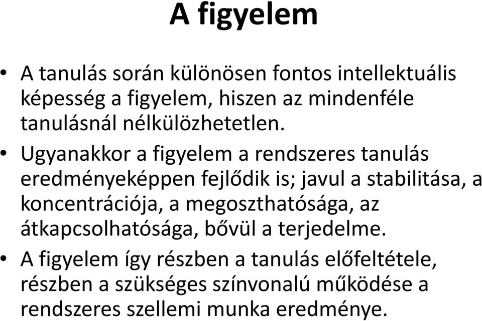 Ugyanakkor a figyelem a rendszeres tanulás eredményeképpen fejlődik is; javul a stabilitása, a