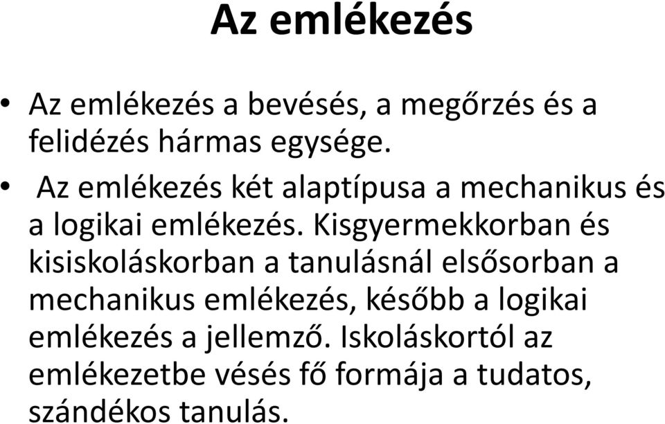 Kisgyermekkorban és kisiskoláskorban a tanulásnál elsősorban a mechanikus emlékezés,