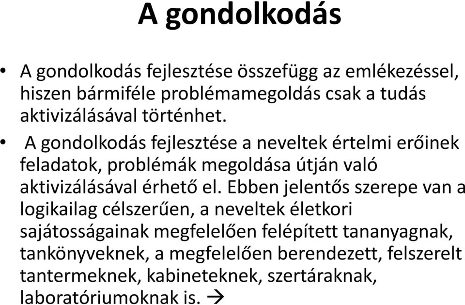 A gondolkodás fejlesztése a neveltek értelmi erőinek feladatok, problémák megoldása útján való aktivizálásával érhető el.