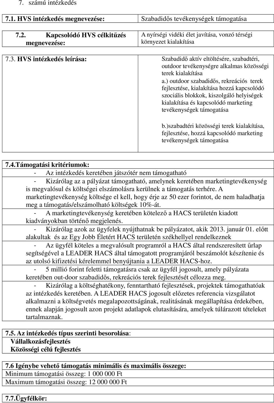 HVS intézkedés leírása: Szabadidő aktív eltöltésére, szabadtéri, outdoor tevékenységre alkalmas közösségi terek kialakítása a.