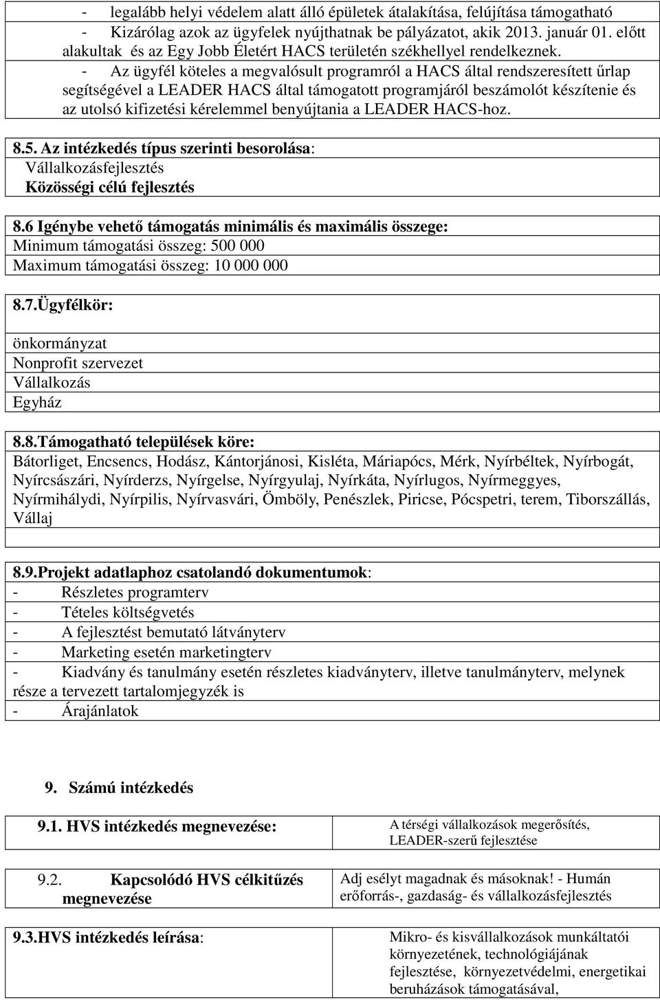 Ügyfélkör: önkormányzat Nonprofit szervezet Vállalkozás Egyház 8.8.Támogatható települések köre: 8.9.