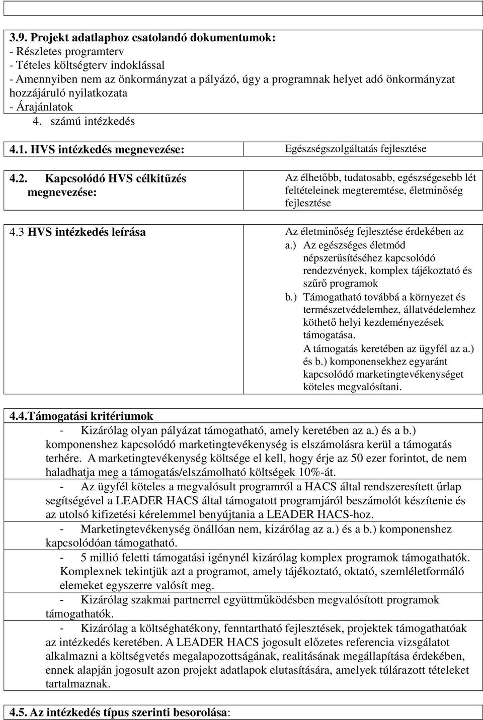 Kapcsolódó HVS célkitűzés megnevezése: Az élhetőbb, tudatosabb, egészségesebb lét feltételeinek megteremtése, életminőség fejlesztése 4.