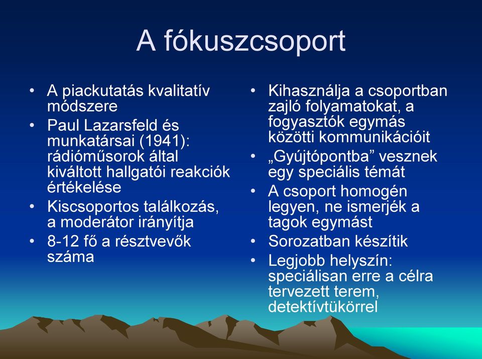 csoportban zajló folyamatokat, a fogyasztók egymás közötti kommunikációit Gyújtópontba vesznek egy speciális témát A csoport