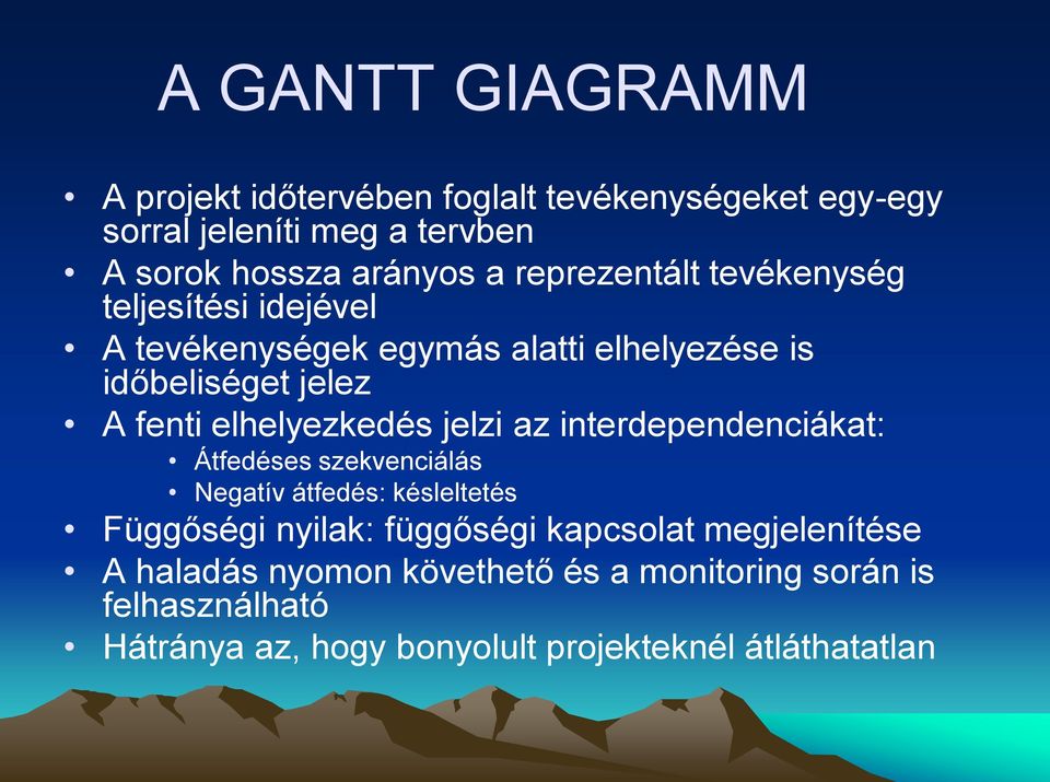 elhelyezkedés jelzi az interdependenciákat: Átfedéses szekvenciálás Negatív átfedés: késleltetés Függőségi nyilak: függőségi