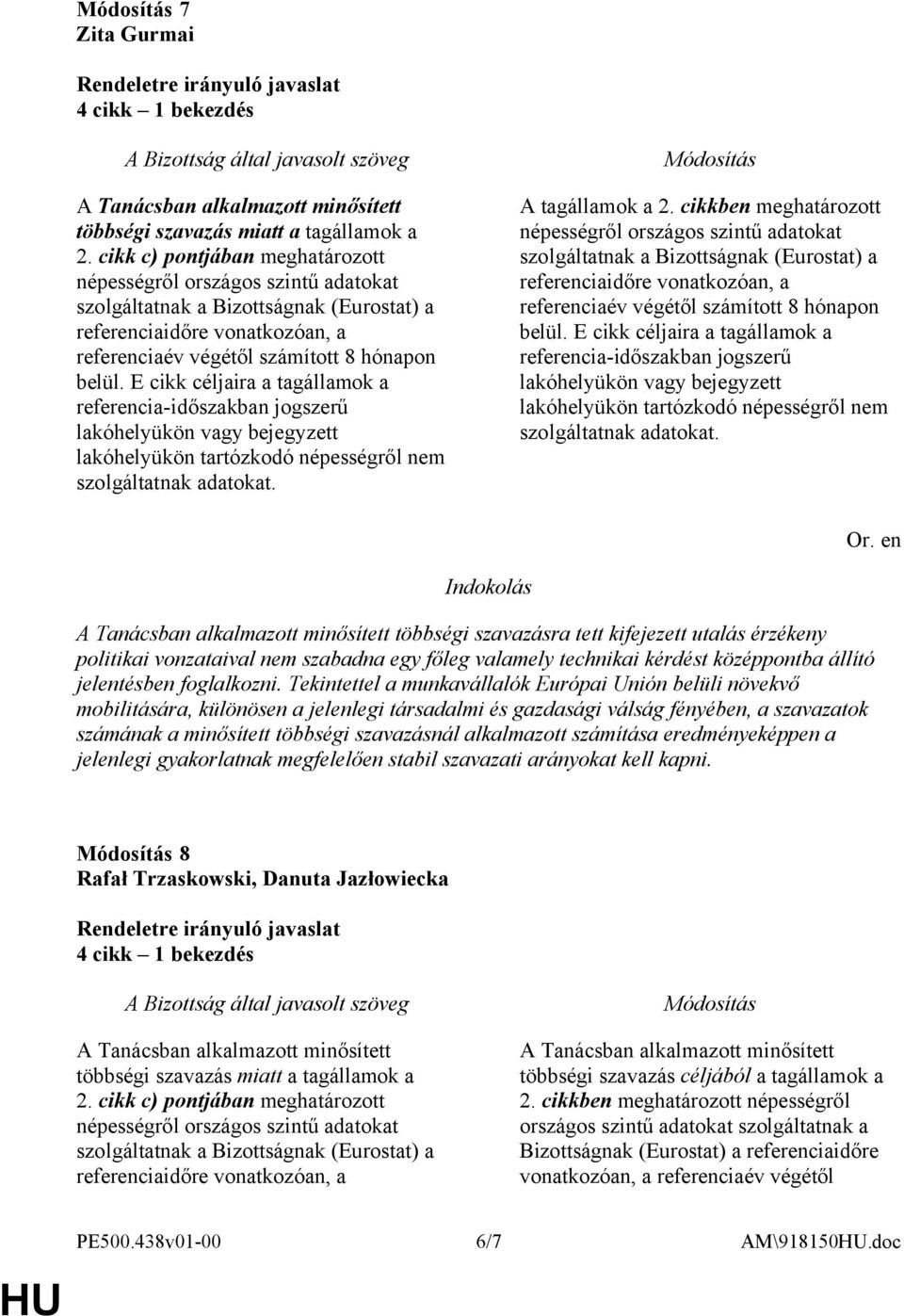 Tekintettel a munkavállalók Európai Unión belüli növekvő mobilitására, különösen a jelenlegi társadalmi és gazdasági válság fényében, a szavazatok számának a minősített többségi szavazásnál