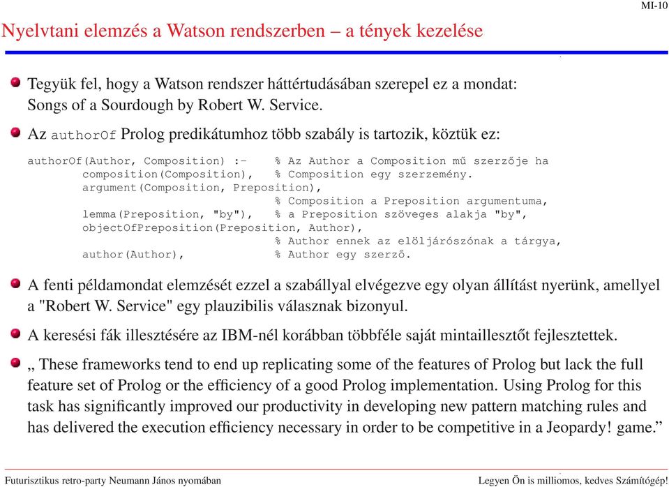 argument(composition, Preposition), % Composition a Preposition argumentuma, lemma(preposition, "by"), % a Preposition szöveges alakja "by", objectofpreposition(preposition, Author), % Author ennek