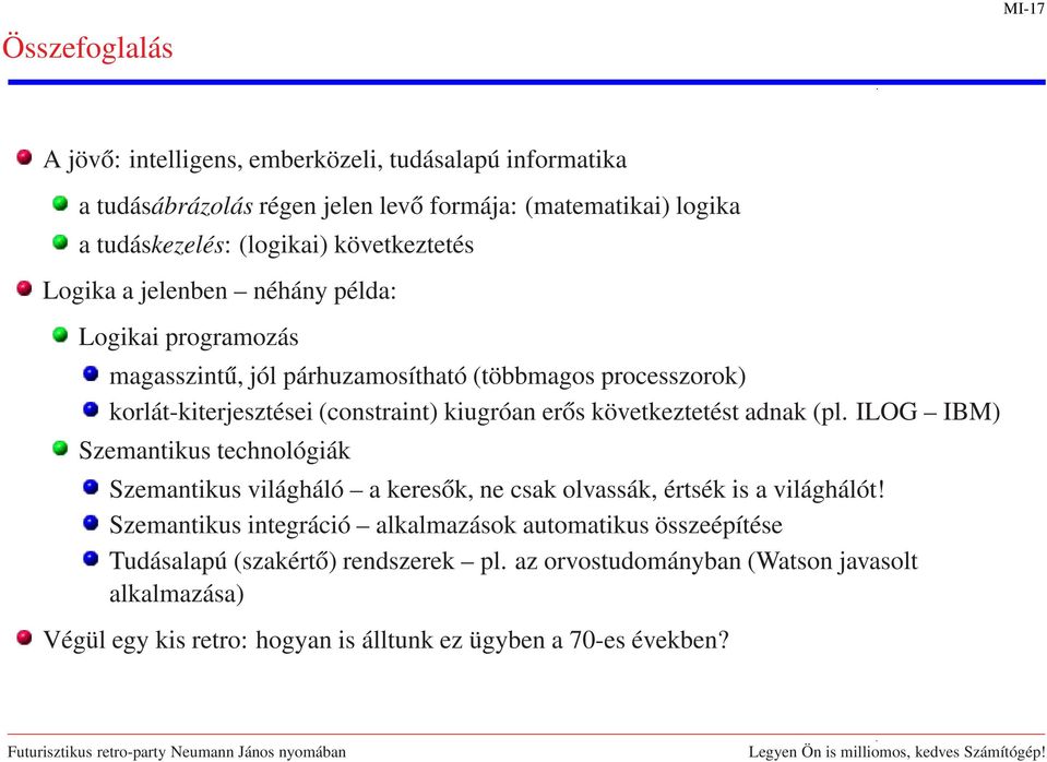 erős következtetést adnak (pl. ILOG IBM) Szemantikus technológiák Szemantikus világháló a keresők, ne csak olvassák, értsék is a világhálót!