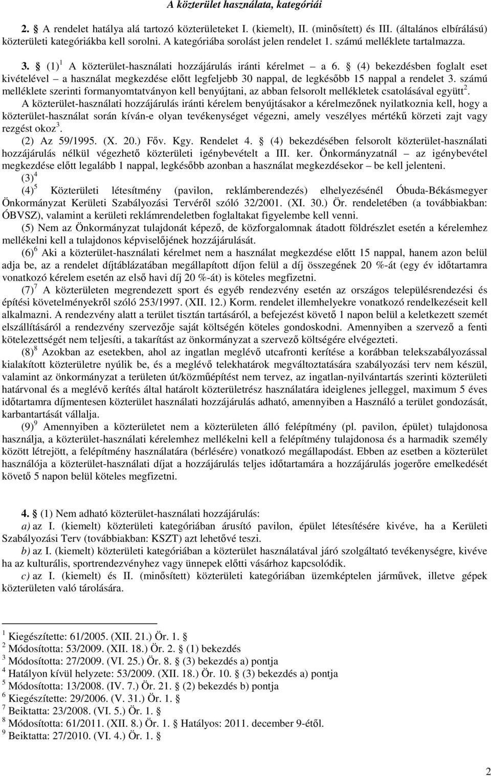 (4) bekezdésben foglalt eset kivételével a használat megkezdése előtt legfeljebb 30 nappal, de legkésőbb 15 nappal a rendelet 3.