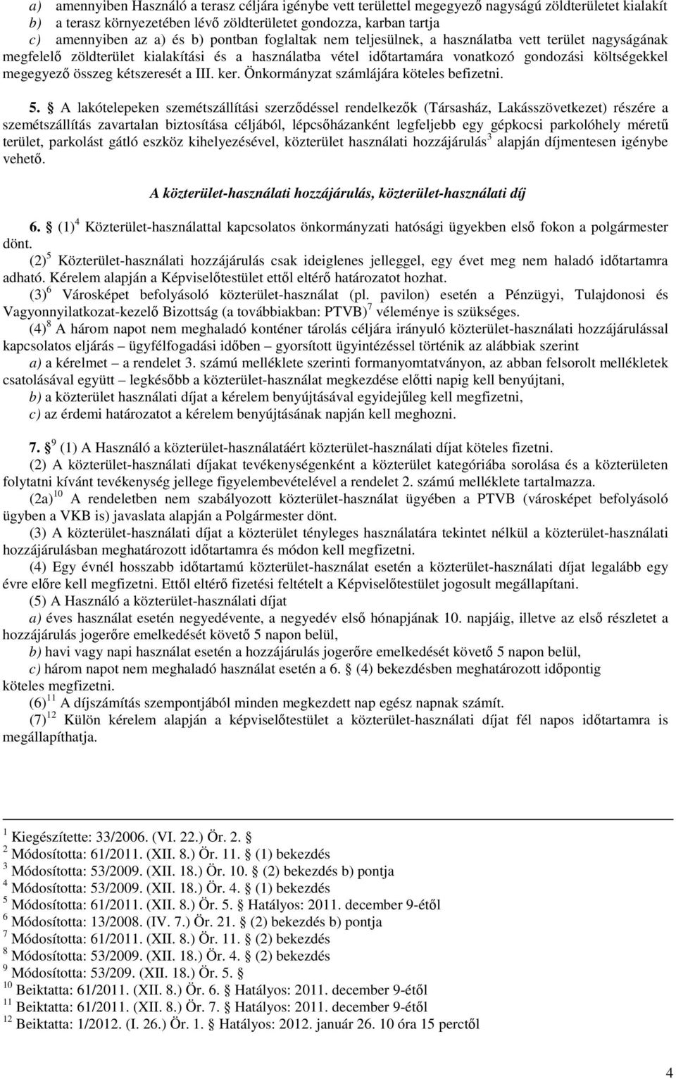 kétszeresét a III. ker. Önkormányzat számlájára köteles befizetni. 5.