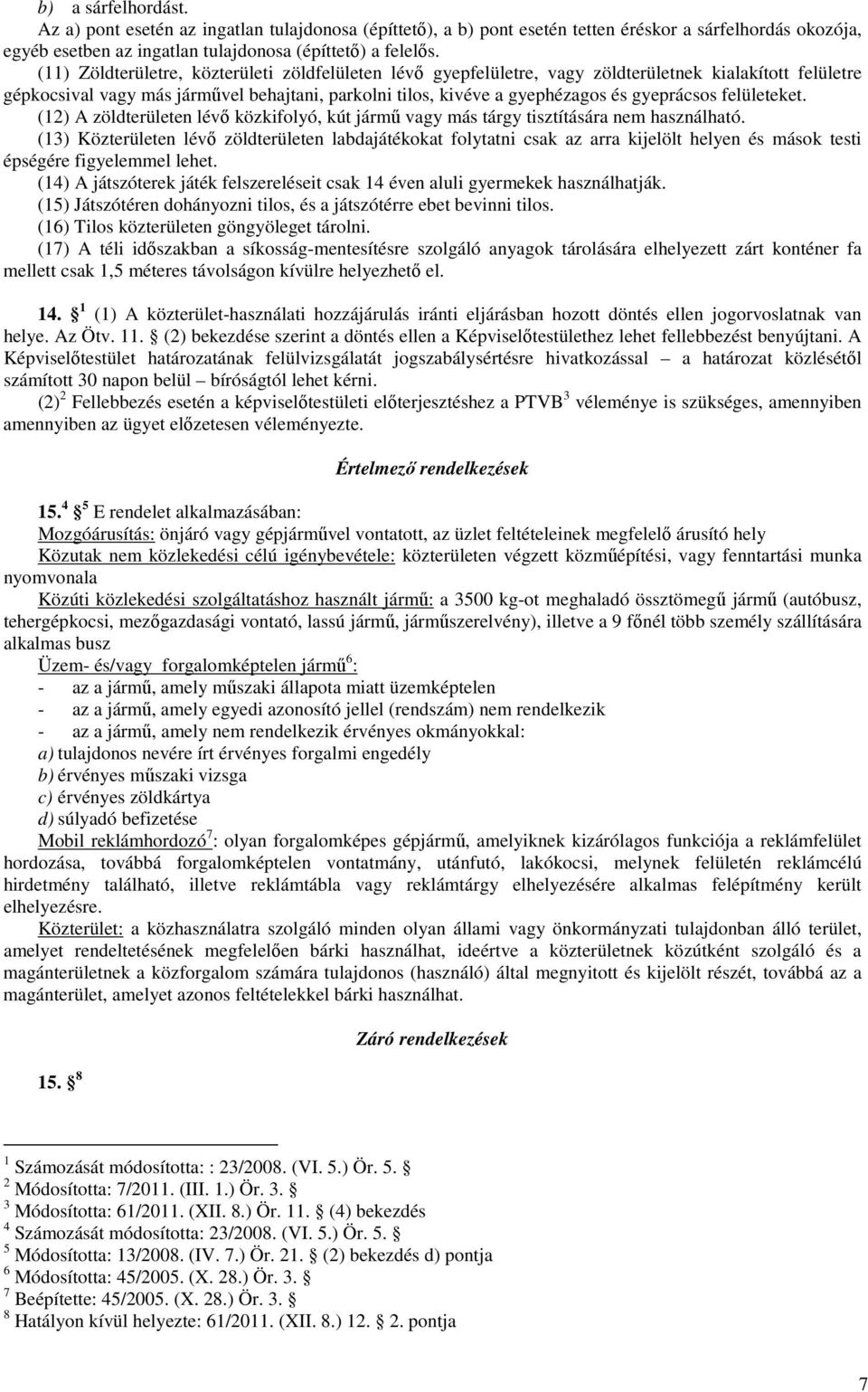 felületeket. (12) A zöldterületen lévő közkifolyó, kút jármű vagy más tárgy tisztítására nem használható.