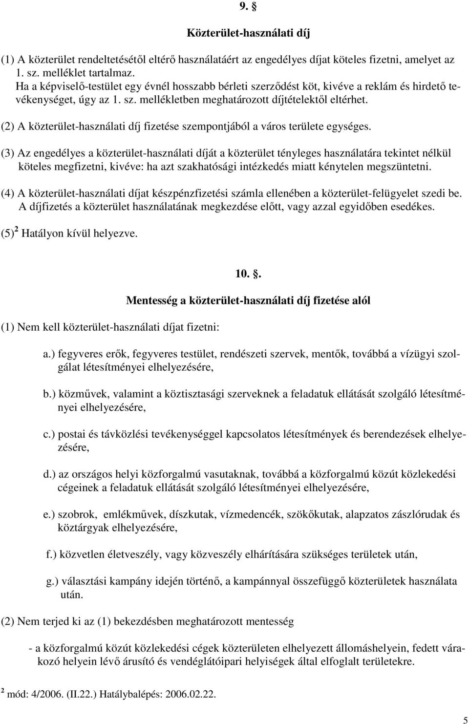 (2) A közterület-használati díj fizetése szempontjából a város területe egységes.