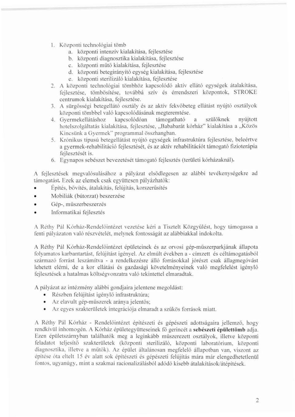 fejlesztése. 3. A sürgősségi betegellátó osztály és az aktív fekvőbeteg ellátást nyújtó osztályok központi tömbbel való kapcsolódásának mcgteremtése. 4.