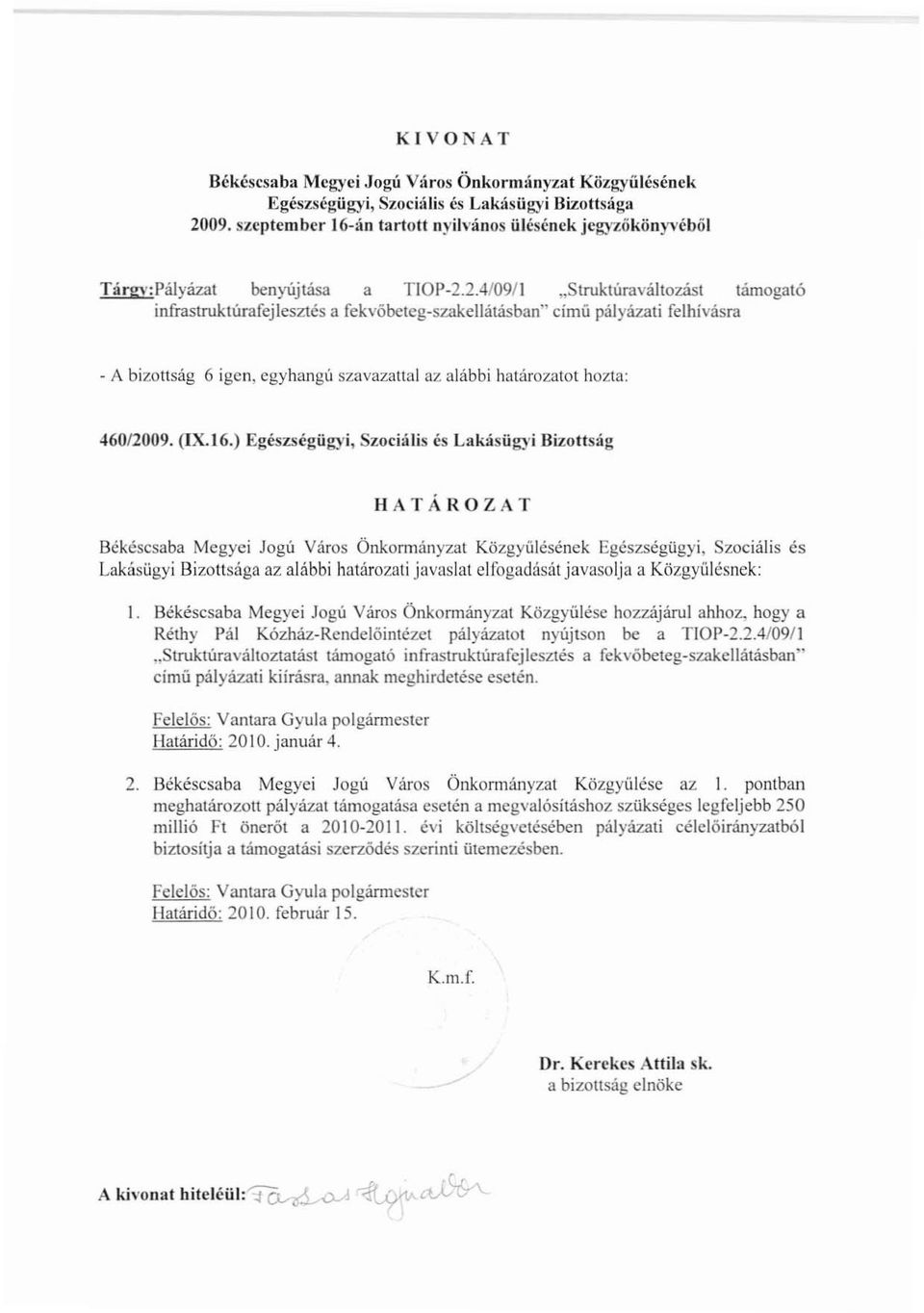 2.4/091l "Slruktúraváltozást támogató infrastruktúrafcjlesztés a fckvöbeteg-szakellátásban" címú pályázati [elhívásra - A bizottság 6 igen, egyhangú szavazattal az alábbi határozatot hozta: 460/2009.