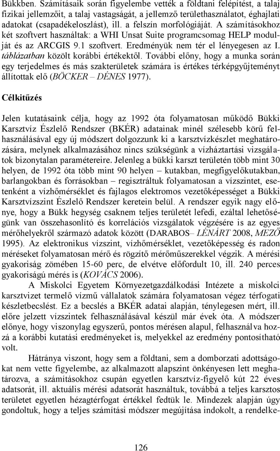 táblázatban közölt korábbi értékektől. További előny, hogy a munka során egy terjedelmes és más szakterületek számára is értékes térképgyűjteményt állítottak elő (BÖCKER DÉNES 1977).