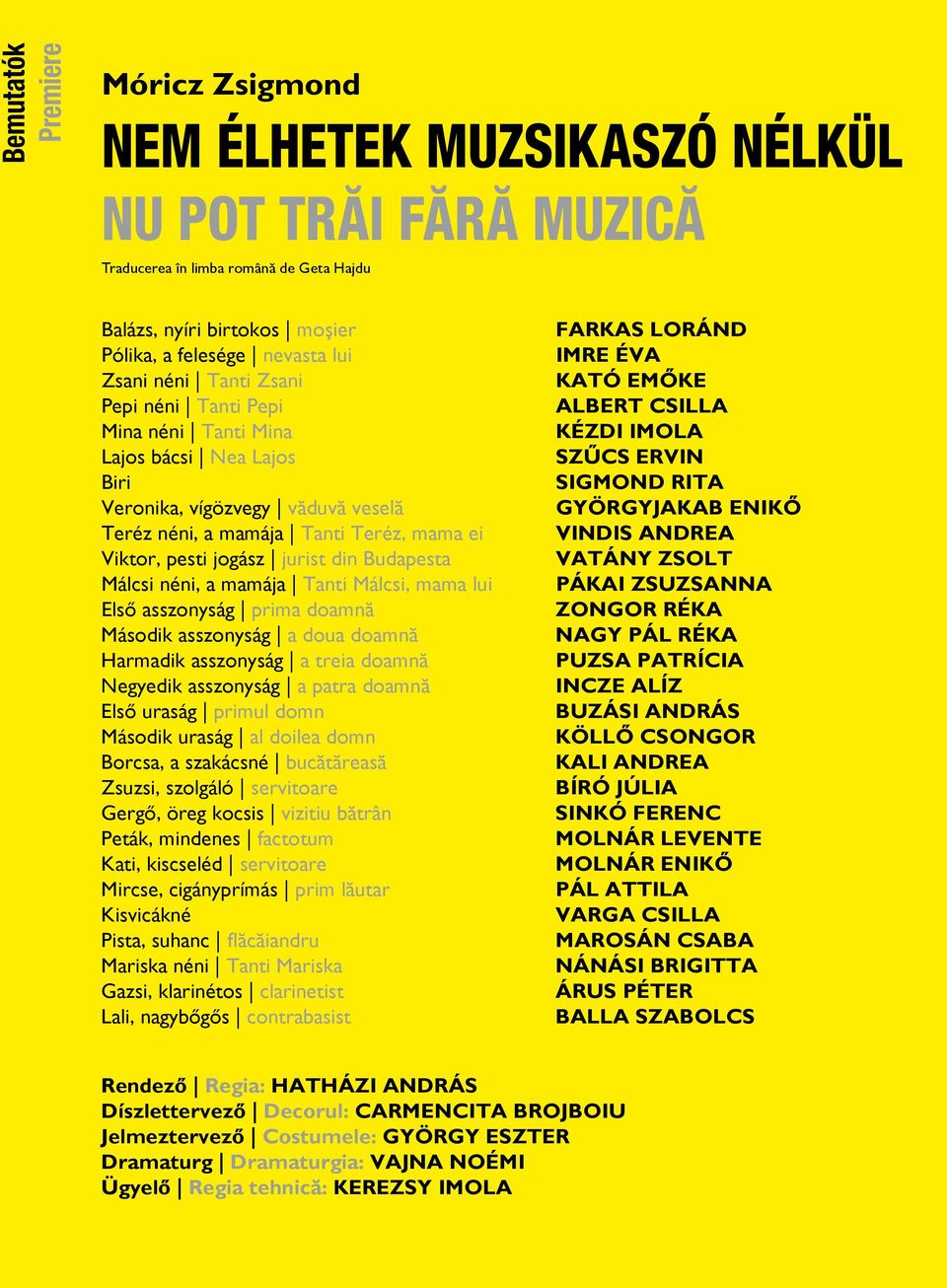 Budapesta Málcsi néni, a mamája Tanti Málcsi, mama lui Első asszonyság prima doamnă Második asszonyság a doua doamnă Harmadik asszonyság a treia doamnă Negyedik asszonyság a patra doamnă Első uraság