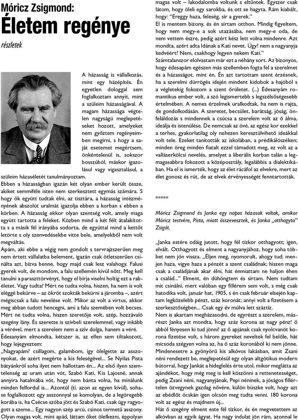 vigasztalásul, a szüleim házaséletét tanulmányoztam. Ebben a házasságban igazán két olyan ember került össze, akiket semmiféle isten nem szerkesztett egymás számára.