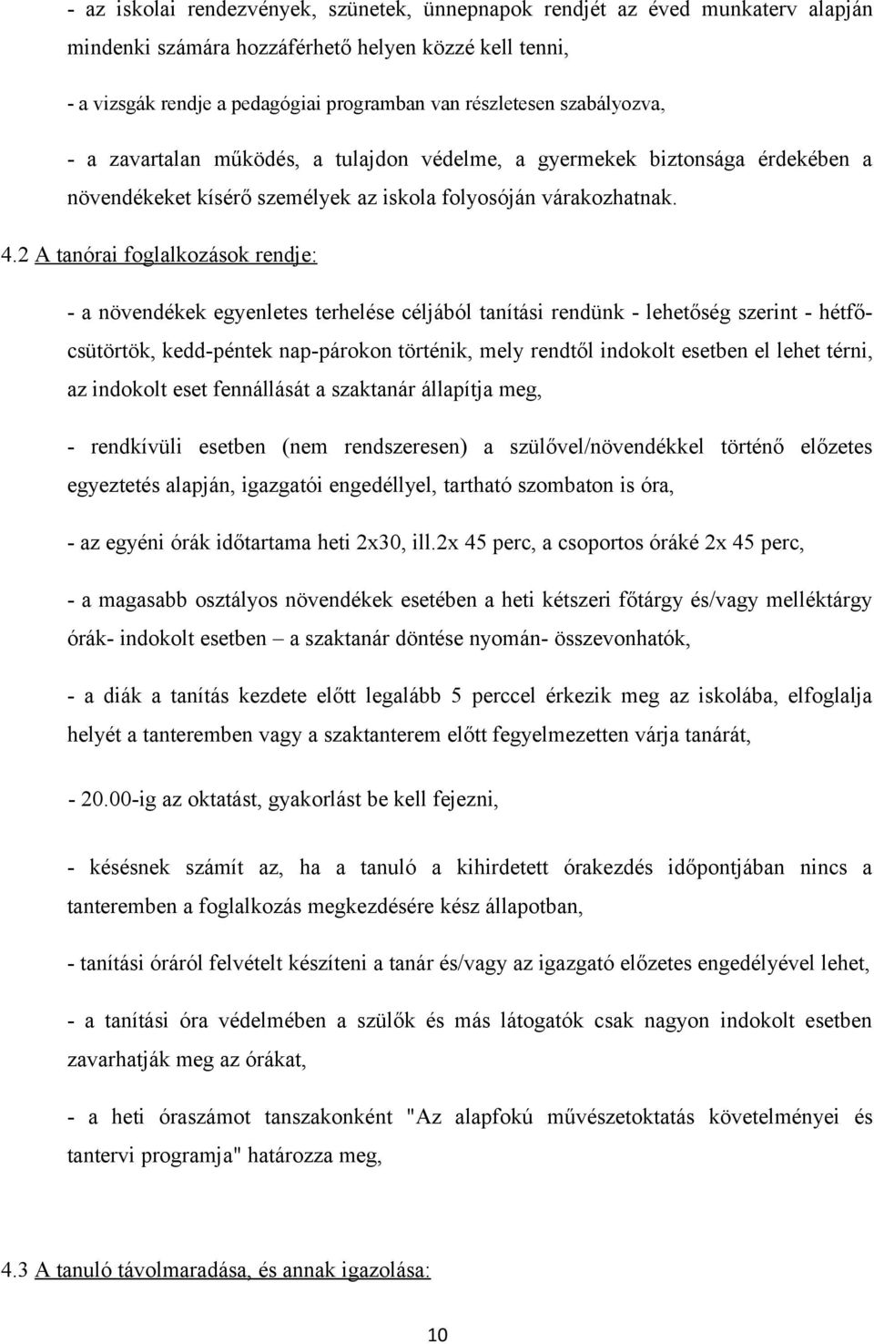 2 A tanórai foglalkozások rendje: - a növendékek egyenletes terhelése céljából tanítási rendünk - lehetőség szerint - hétfőcsütörtök, kedd-péntek nap-párokon történik, mely rendtől indokolt esetben