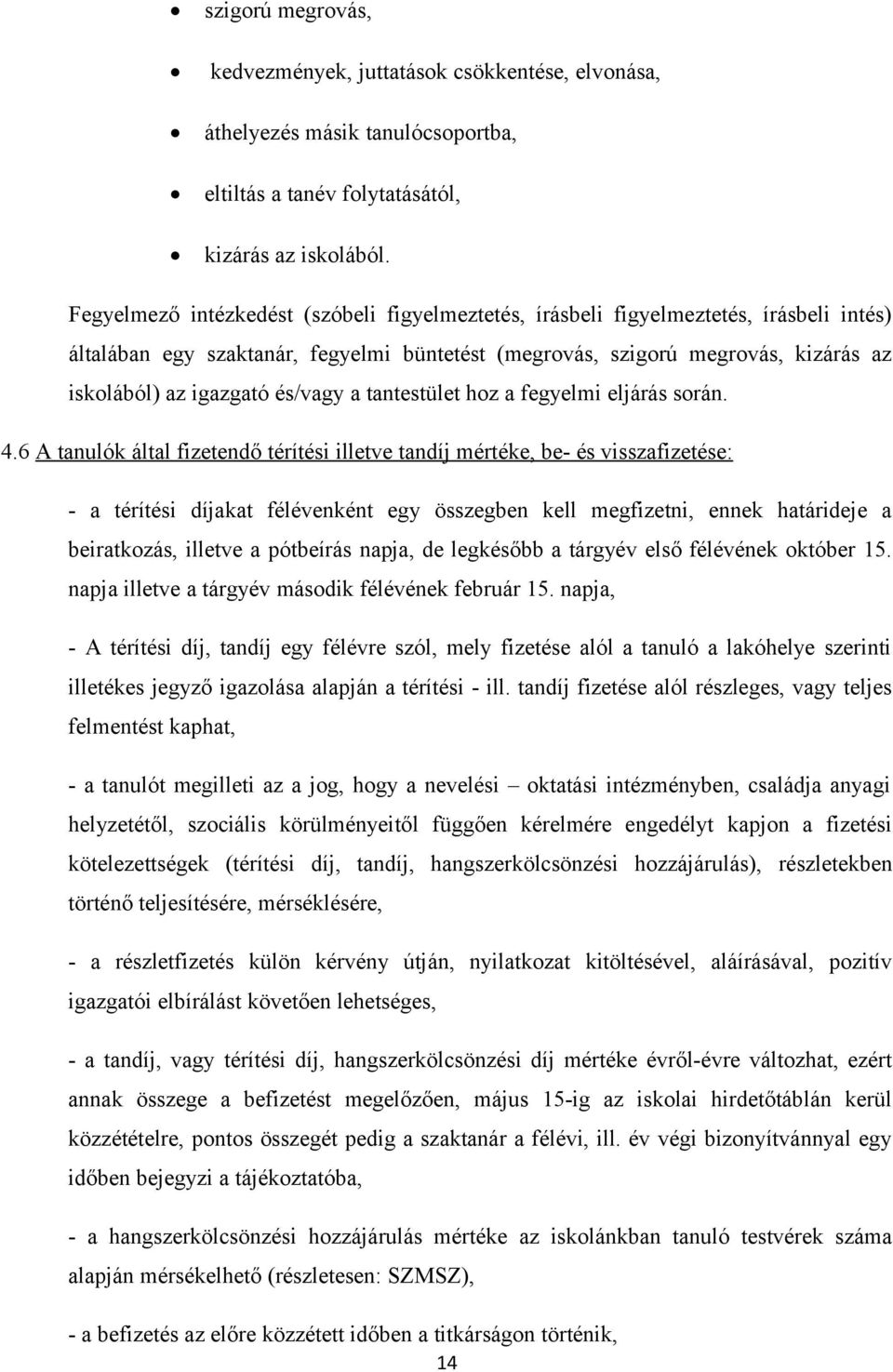 és/vagy a tantestület hoz a fegyelmi eljárás során. 4.