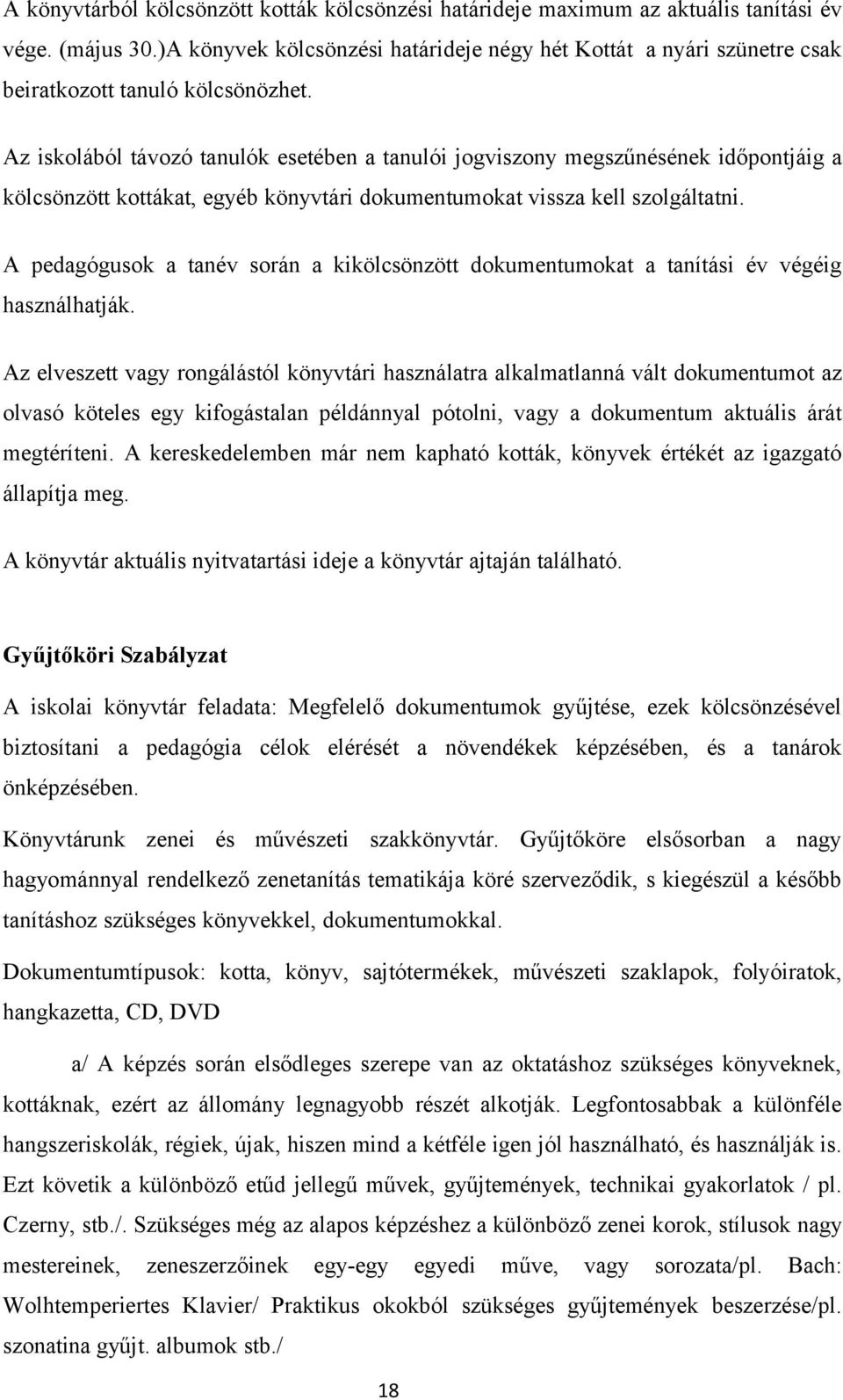 Az iskolából távozó tanulók esetében a tanulói jogviszony megszűnésének időpontjáig a kölcsönzött kottákat, egyéb könyvtári dokumentumokat vissza kell szolgáltatni.