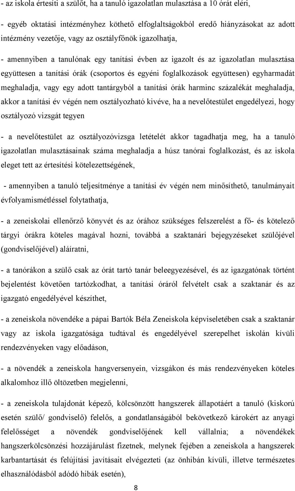 meghaladja, vagy egy adott tantárgyból a tanítási órák harminc százalékát meghaladja, akkor a tanítási év végén nem osztályozható kivéve, ha a nevelőtestület engedélyezi, hogy osztályozó vizsgát