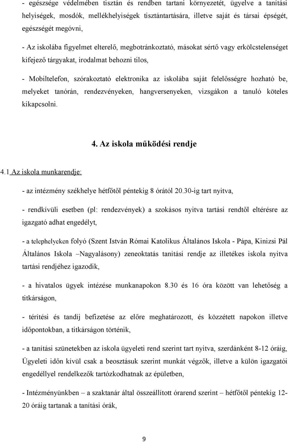 felelősségre hozható be, melyeket tanórán, rendezvényeken, hangversenyeken, vizsgákon a tanuló köteles kikapcsolni. 4. Az iskola működési rendje 4.