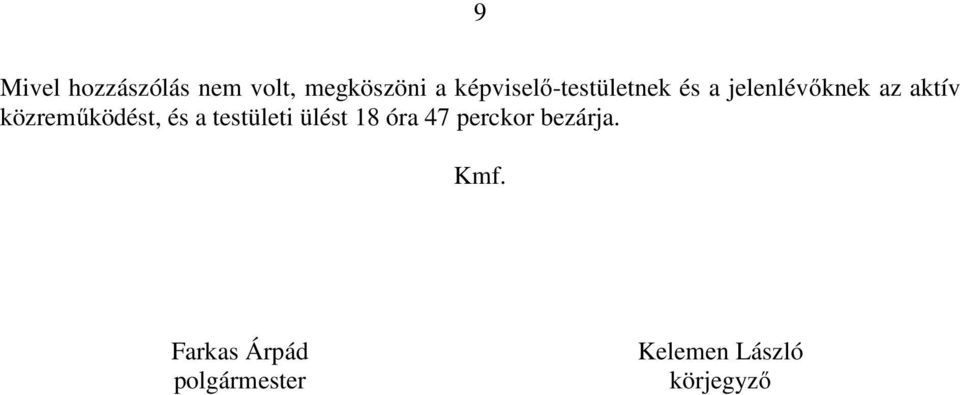 közreműködést, és a testületi ülést 18 óra 47