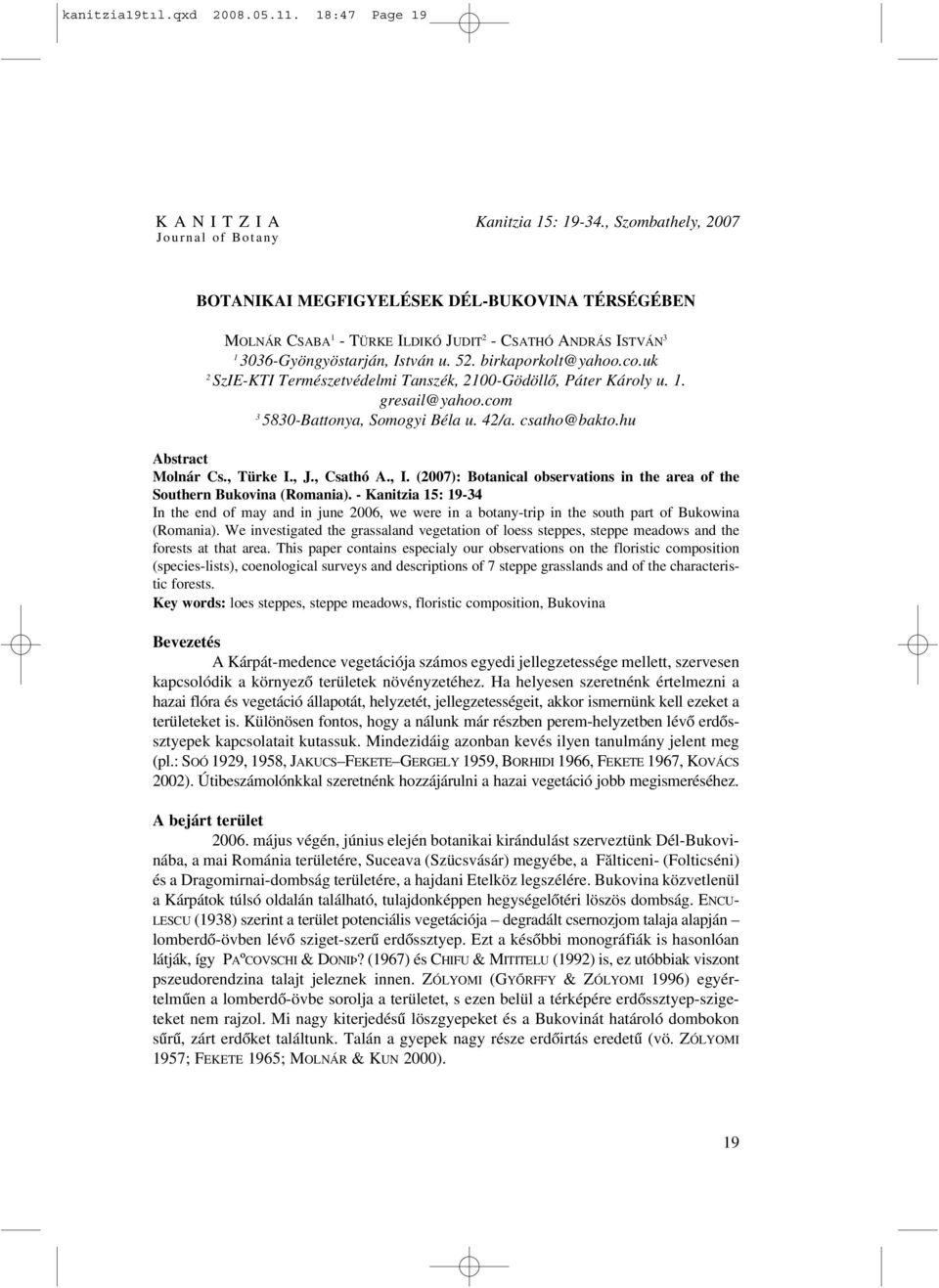 uk 2 SzIE-KTI Természetvédelmi Tanszék, 2100-Gödöllõ, Páter Károly u. 1. gresail@yahoo.com 3 5830-Battonya, Somogyi Béla u. 42/a. csatho@bakto.hu Abstract Molnár Cs., Türke I., J., Csathó A., I.