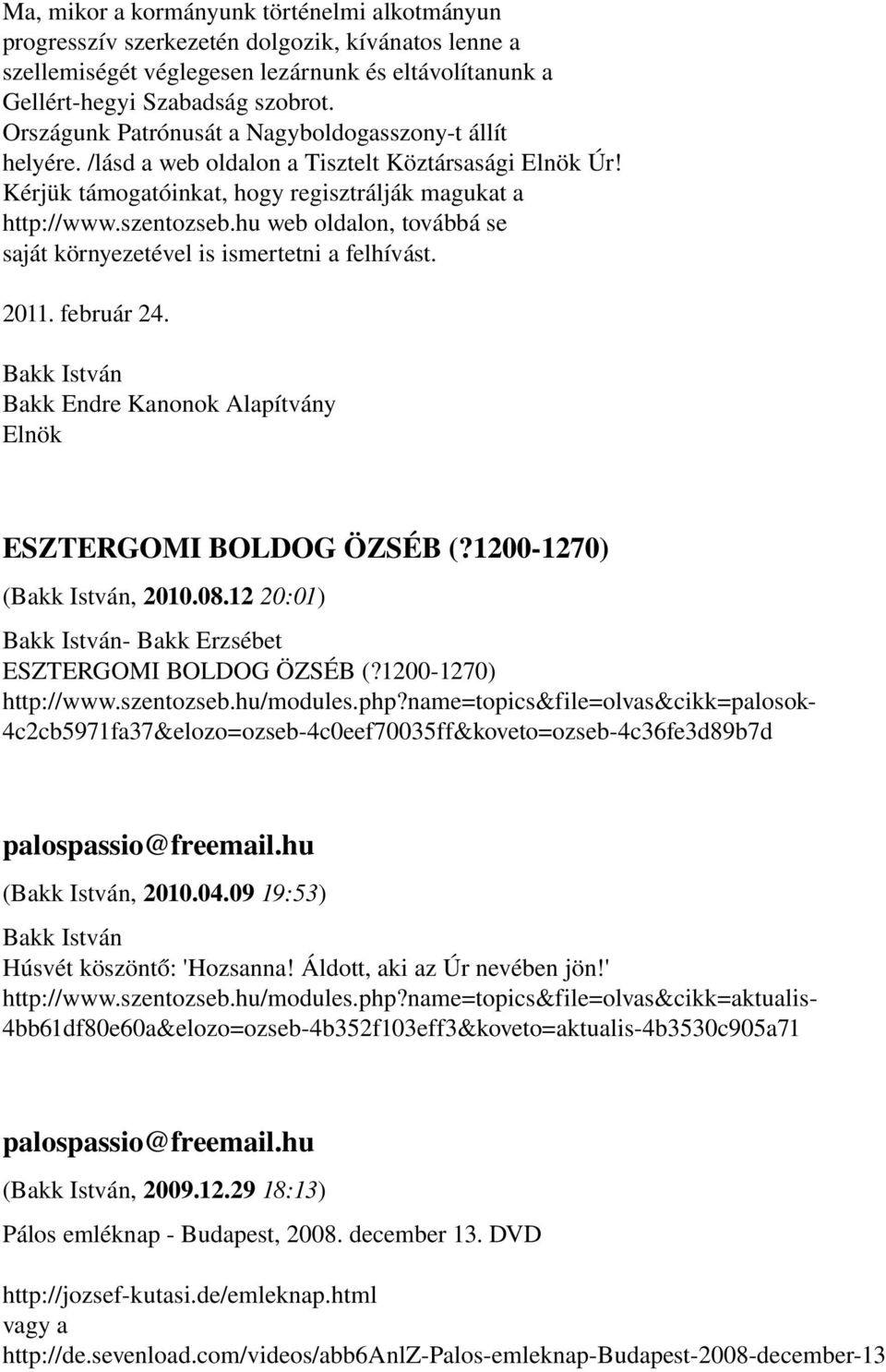 hu web oldalon, továbbá se saját környezetével is ismertetni a felhívást. 2011. február 24. Bakk Endre Kanonok Alapítvány Elnök ESZTERGOMI BOLDOG ÖZSÉB (?1200 1270) (, 2010.08.