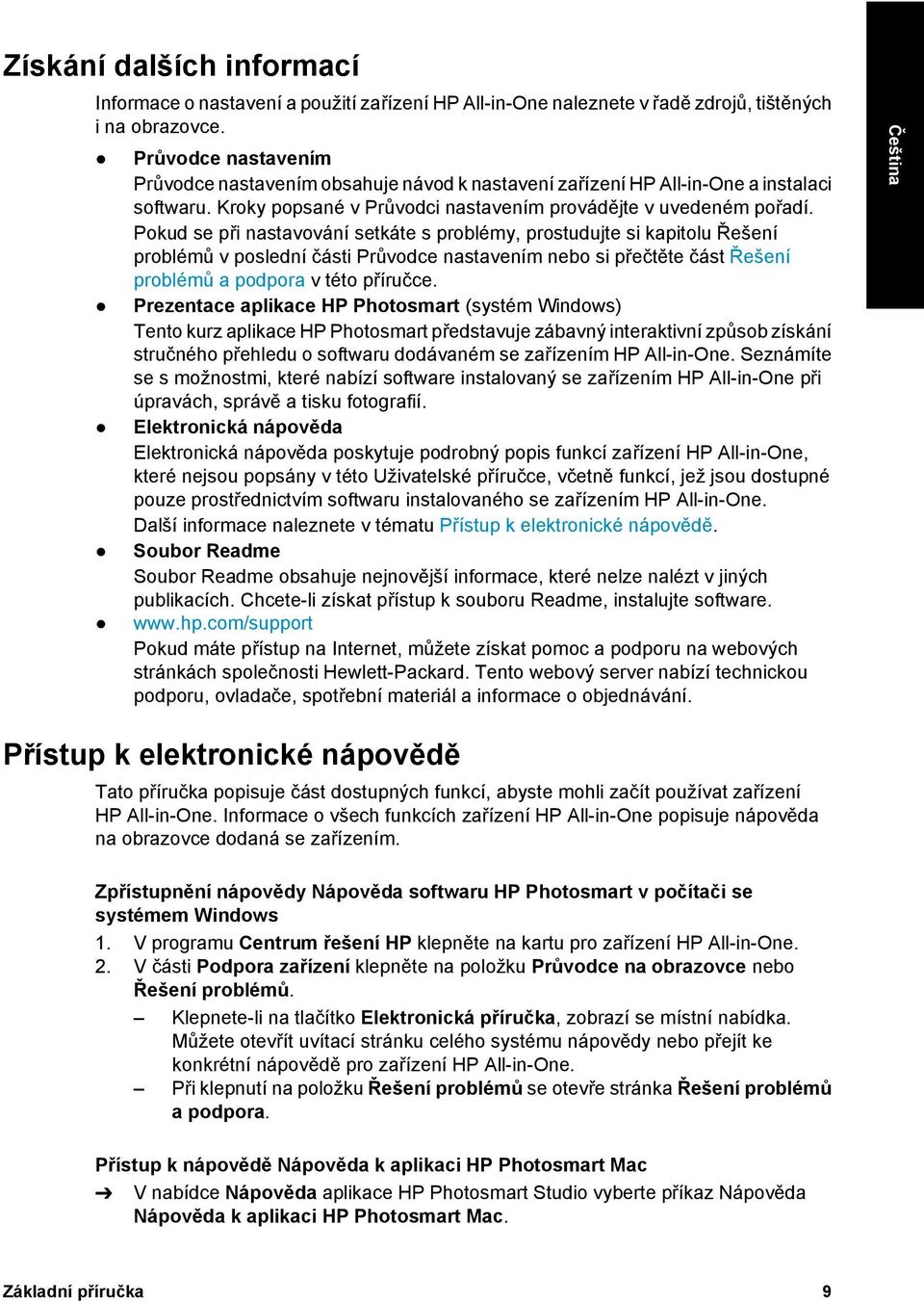 Pokud se při nastavování setkáte s problémy, prostudujte si kapitolu Řešení problémů v poslední části Průvodce nastavením nebo si přečtěte část Řešení problémů a podpora v této příručce.