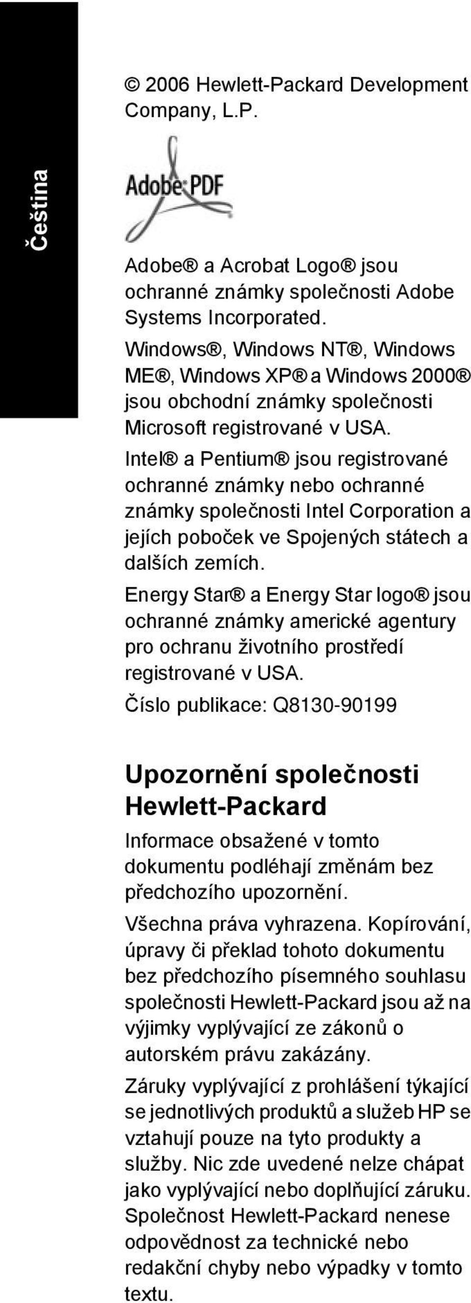 Intel a Pentium jsou registrované ochranné známky nebo ochranné známky společnosti Intel Corporation a jejích poboček ve Spojených státech a dalších zemích.