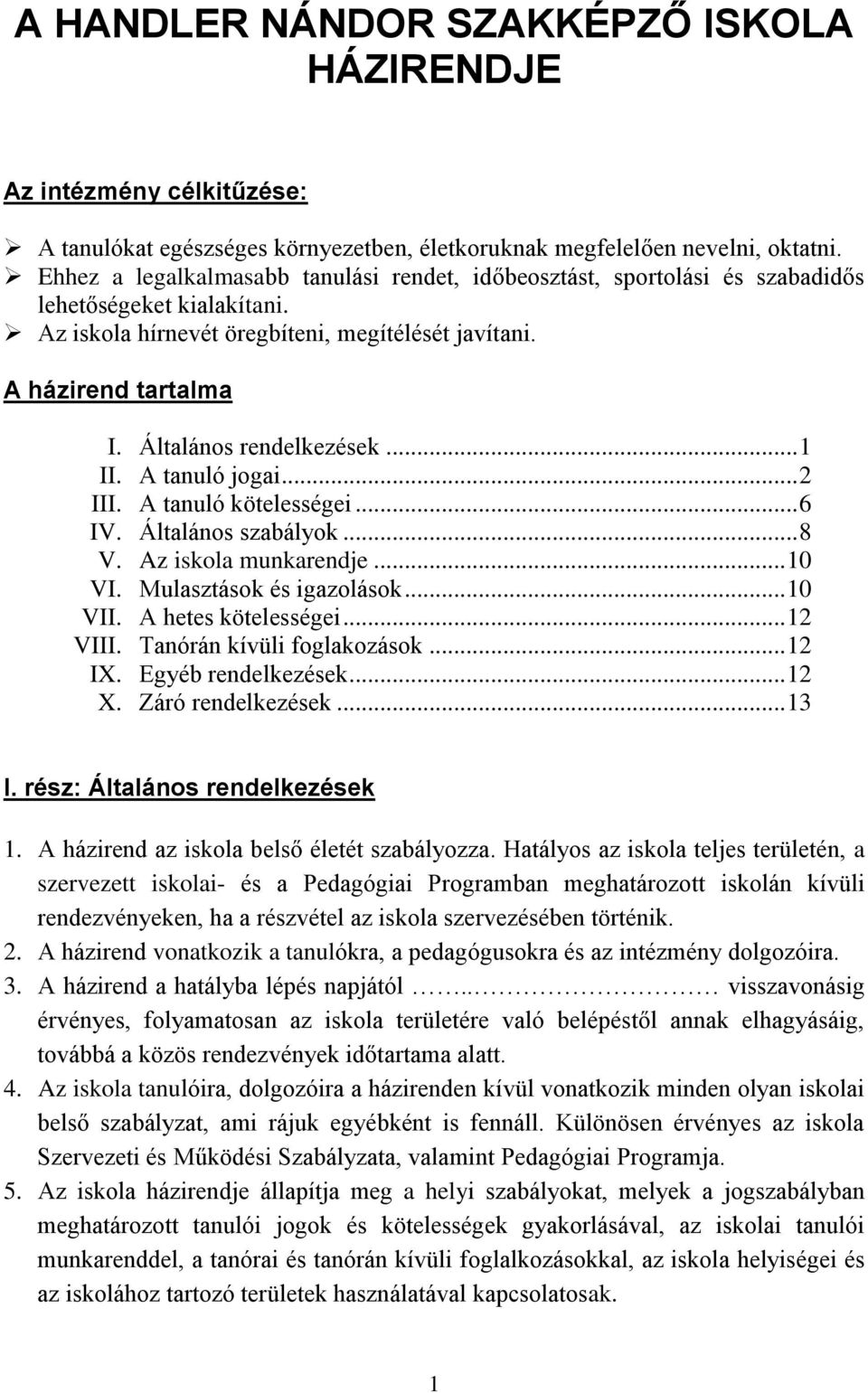 Általános rendelkezések... 1 II. A tanuló jogai... 2 III. A tanuló kötelességei... 6 IV. Általános szabályok... 8 V. Az iskola munkarendje... 10 VI. Mulasztások és igazolások... 10 VII.