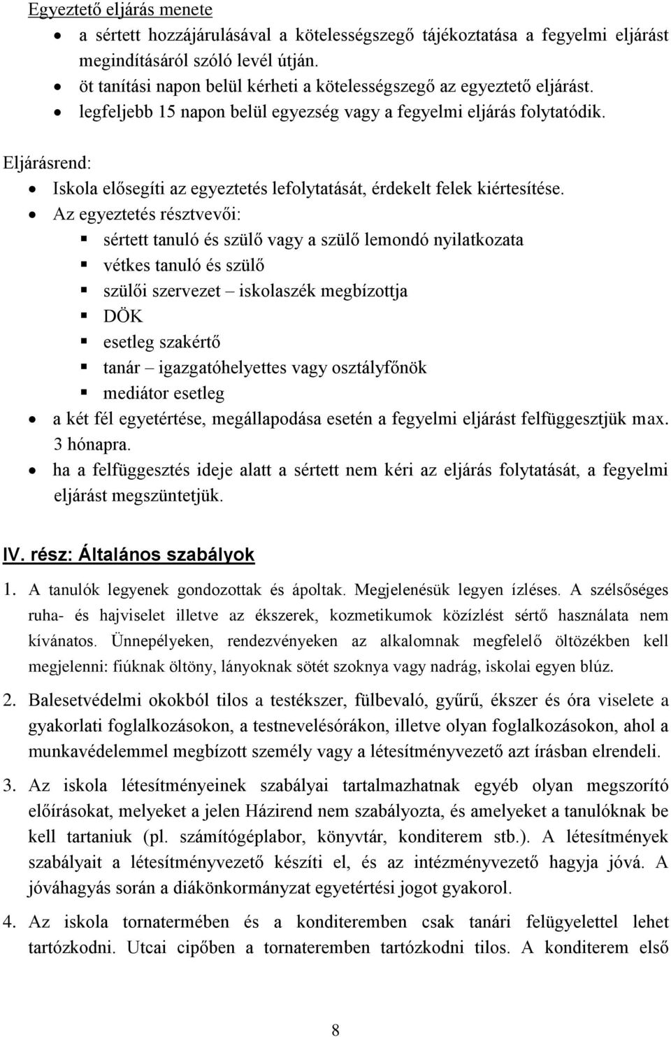 Eljárásrend: Iskola elősegíti az egyeztetés lefolytatását, érdekelt felek kiértesítése.