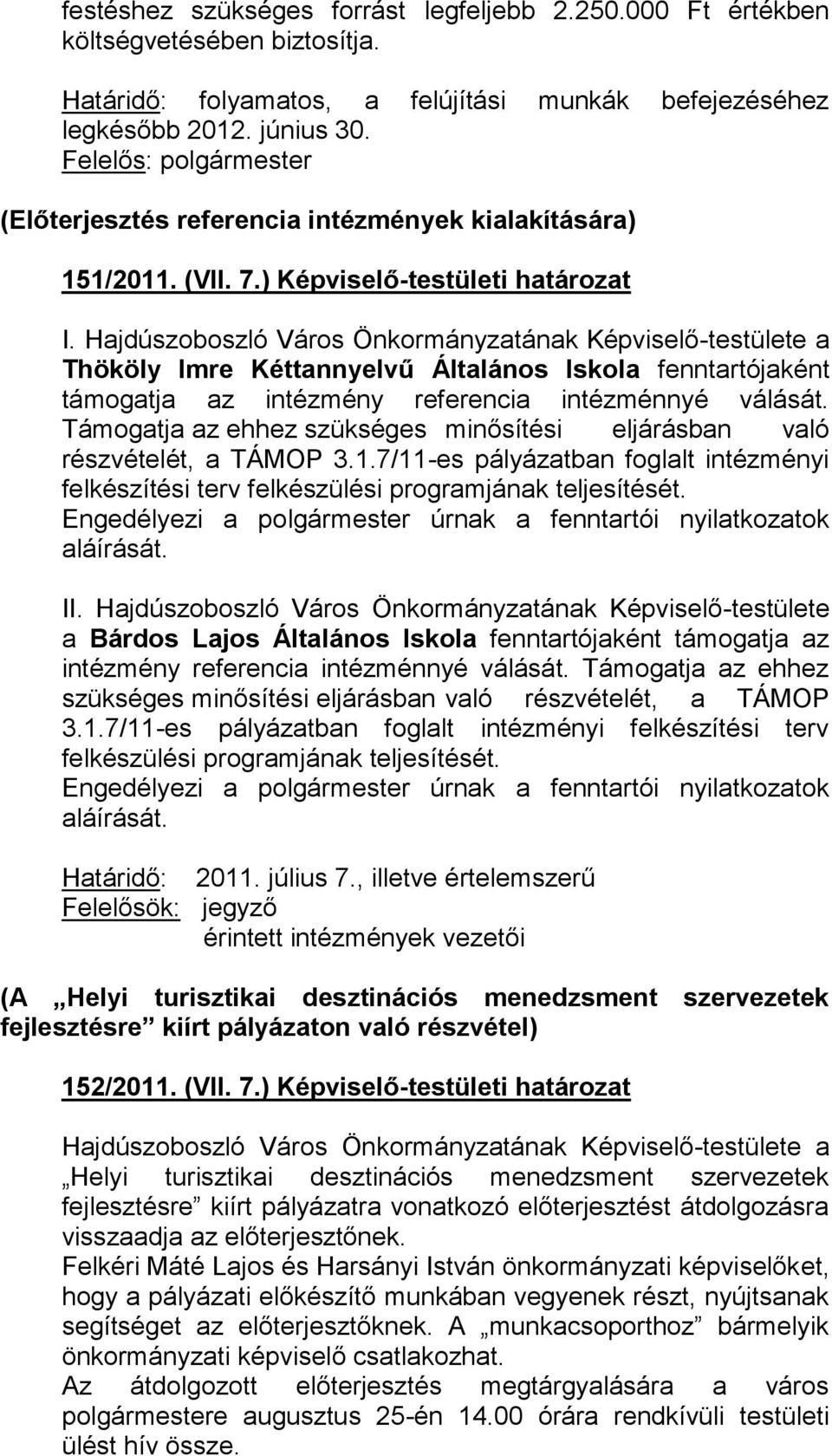 Thököly Imre Kéttannyelvű Általános Iskola fenntartójaként támogatja az intézmény referencia intézménnyé válását. Támogatja az ehhez szükséges minősítési eljárásban való részvételét, a TÁMOP 3.1.