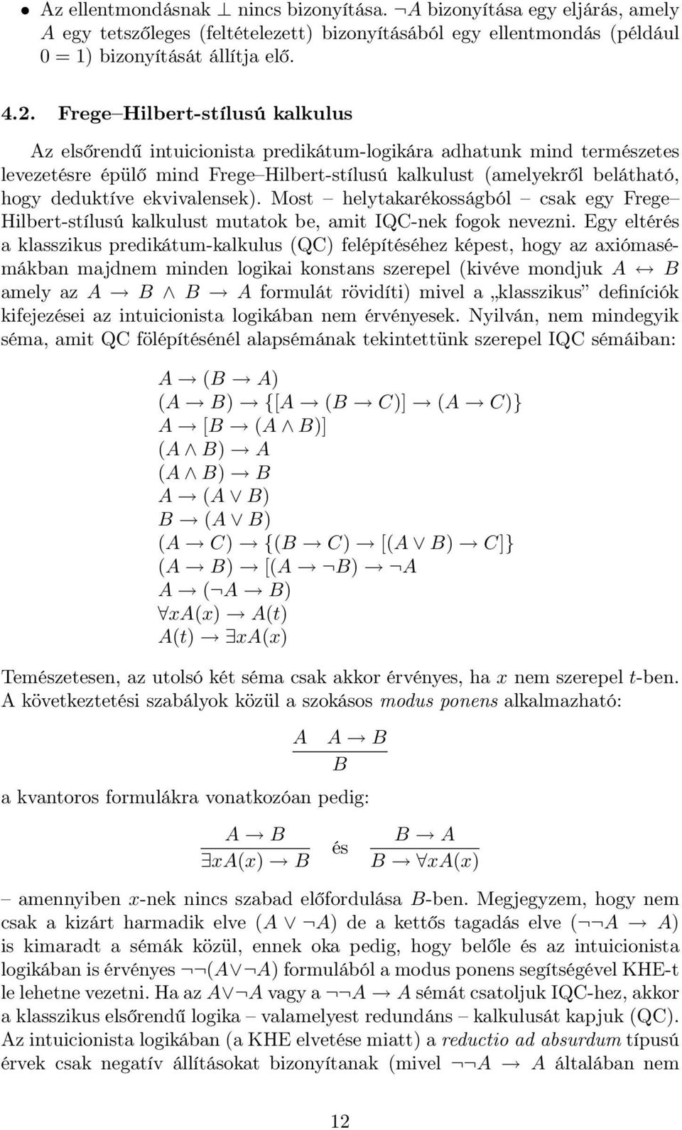 ekvivalensek). Most helytakarékosságból csak egy Frege Hilbert-stílusú kalkulust mutatok be, amit IQC-nek fogok nevezni.