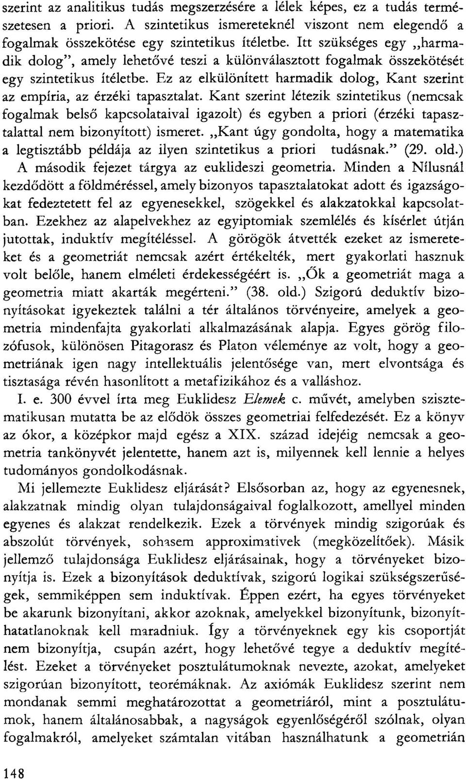 Ez az elkülönített harmadik dolog, Kant szerint az empíria, az érzéki tapasztalat.