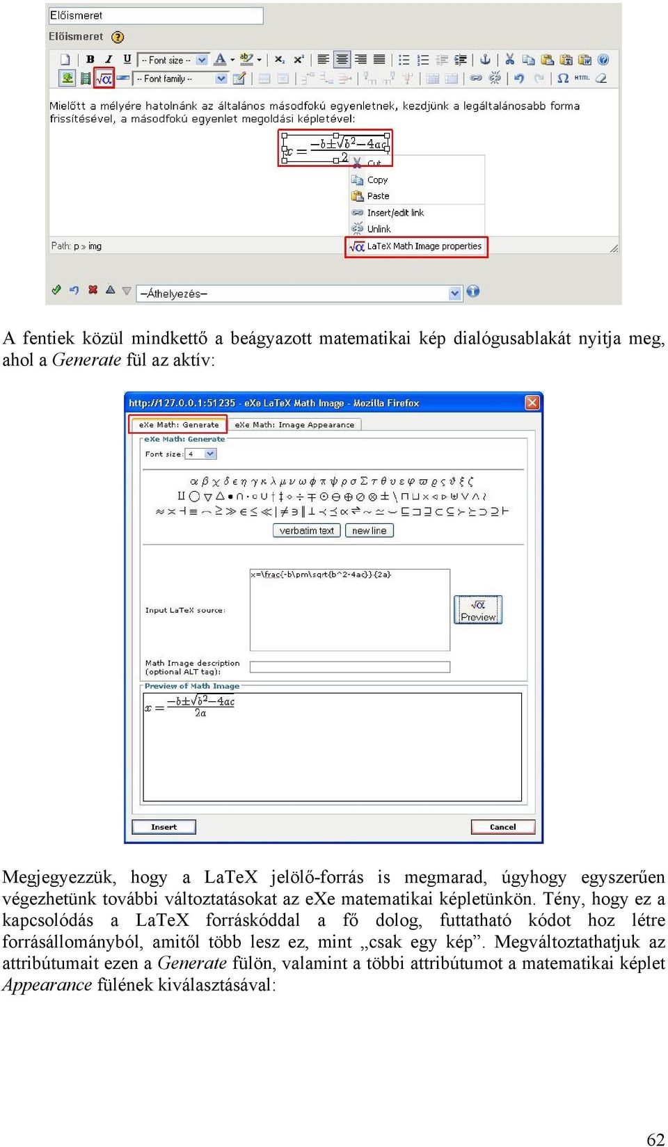 Tény, hogy ez a kapcsolódás a LaTeX forráskóddal a fő dolog, futtatható kódot hoz létre forrásállományból, amitől több lesz ez, mint csak