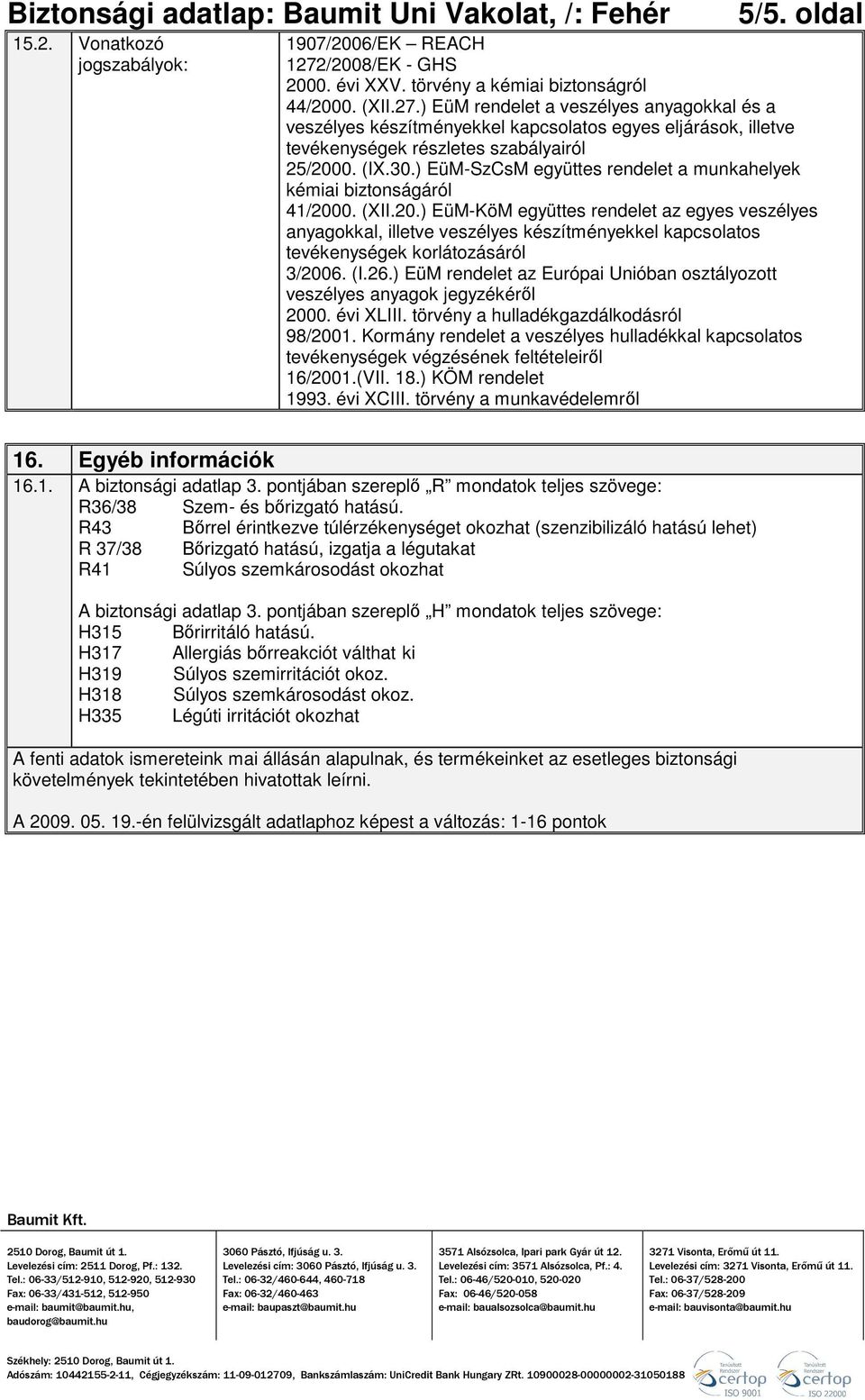 ) EüM rendelet a veszélyes anyagokkal és a veszélyes készítményekkel kapcsolatos egyes eljárások, illetve tevékenységek részletes szabályairól 25/2000. (IX.30.