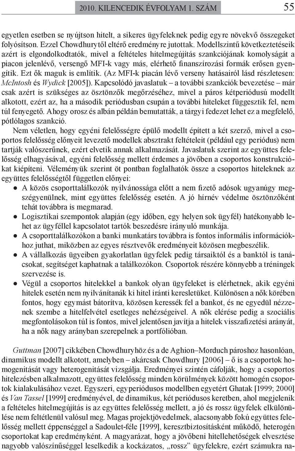 gyengítik. Ezt ők maguk is említik. (Az MFI-k piacán lévő verseny hatásairól lásd részletesen: McIntosh és Wydick [2005]).